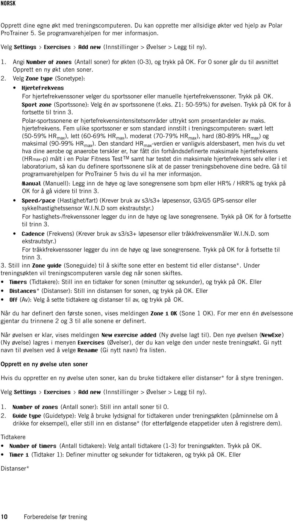 For 0 soner går du til avsnittet Opprett en ny økt uten soner. Velg Zone type (Sonetype): Hjertefrekvens For hjertefrekvenssoner velger du sportssoner eller manuelle hjertefrekvenssoner. Trykk på OK.