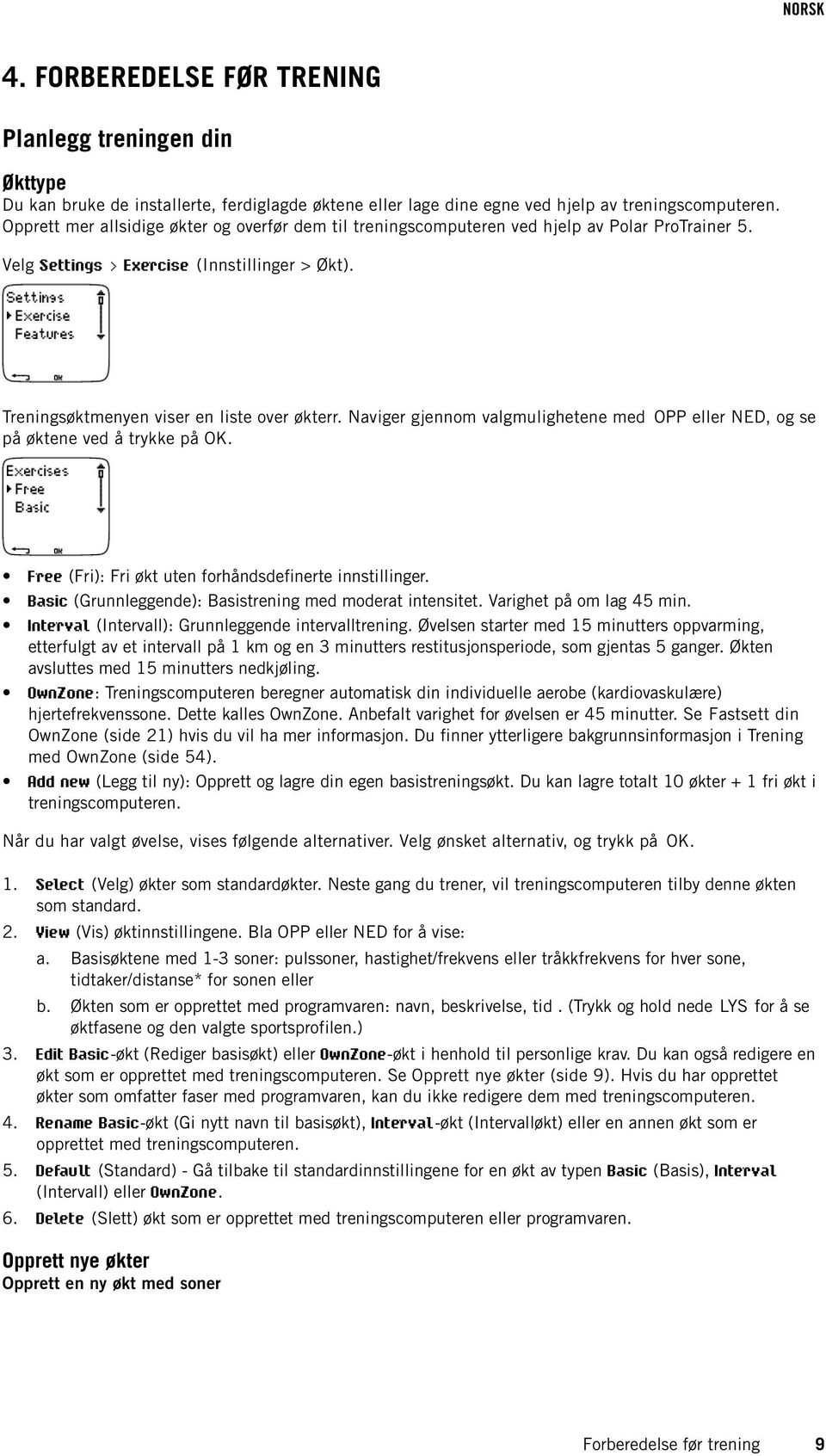 Naviger gjennom valgmulighetene med OPP eller NED, og se på øktene ved å trykke på OK. Free (Fri): Fri økt uten forhåndsdefinerte innstillinger.