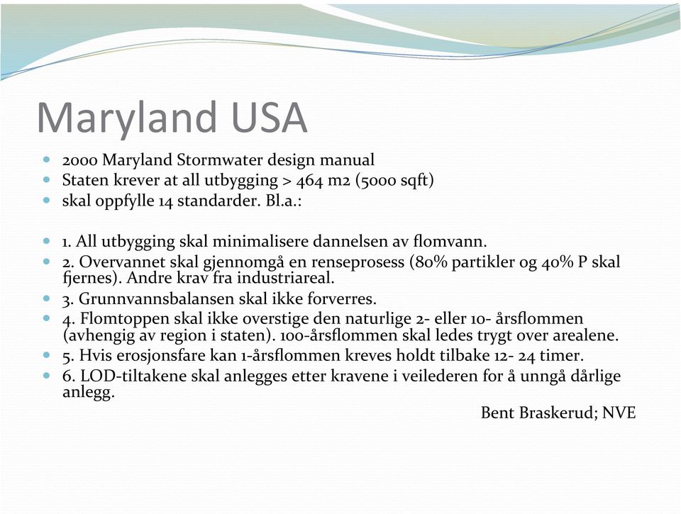 Grunnvannsbalansen skal ikke forverres. 4. Flomtoppen skal ikke overstige den naturlige 2 eller 10 årsflommen (avhengig av region i staten).