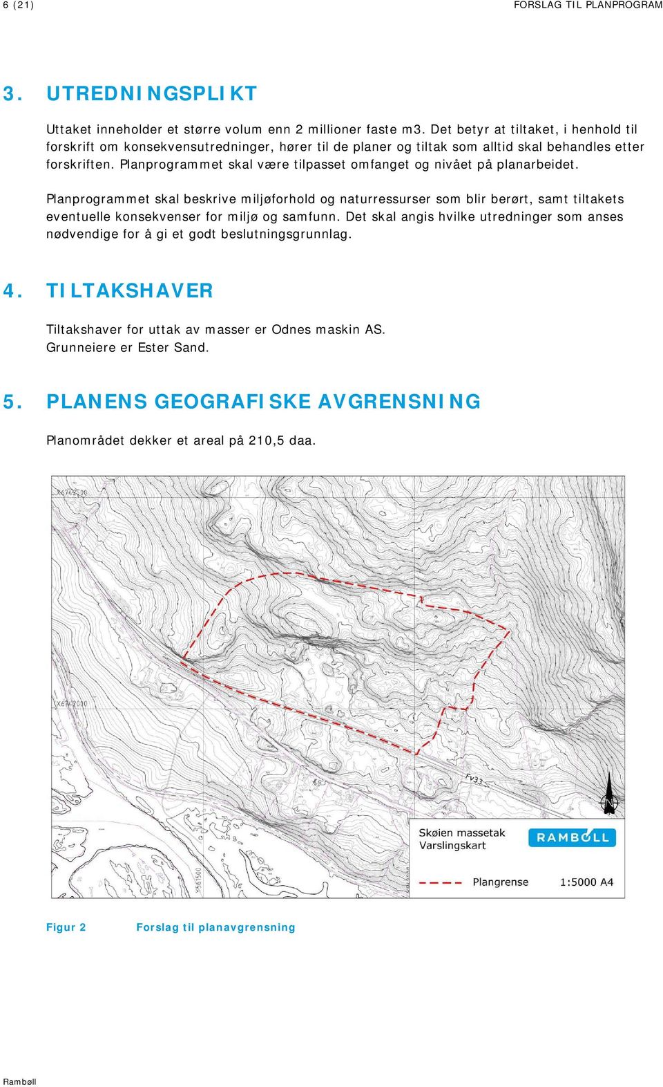 Planprogrammet skal være tilpasset omfanget og nivået på planarbeidet.