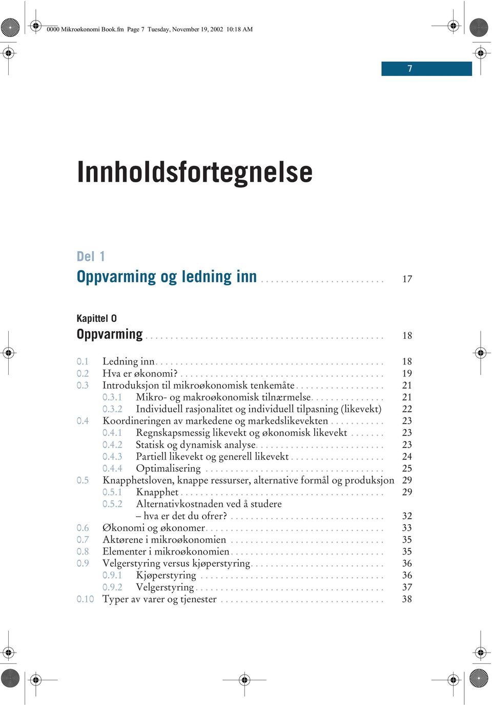 .............. 21 0.3.2 Individuell rasjonalitet og individuell tilpasning (likevekt) 22 0.4 Koordineringen av markedene og markedslikevekten........... 23 0.4.1 Regnskapsmessig likevekt og økonomisk likevekt.