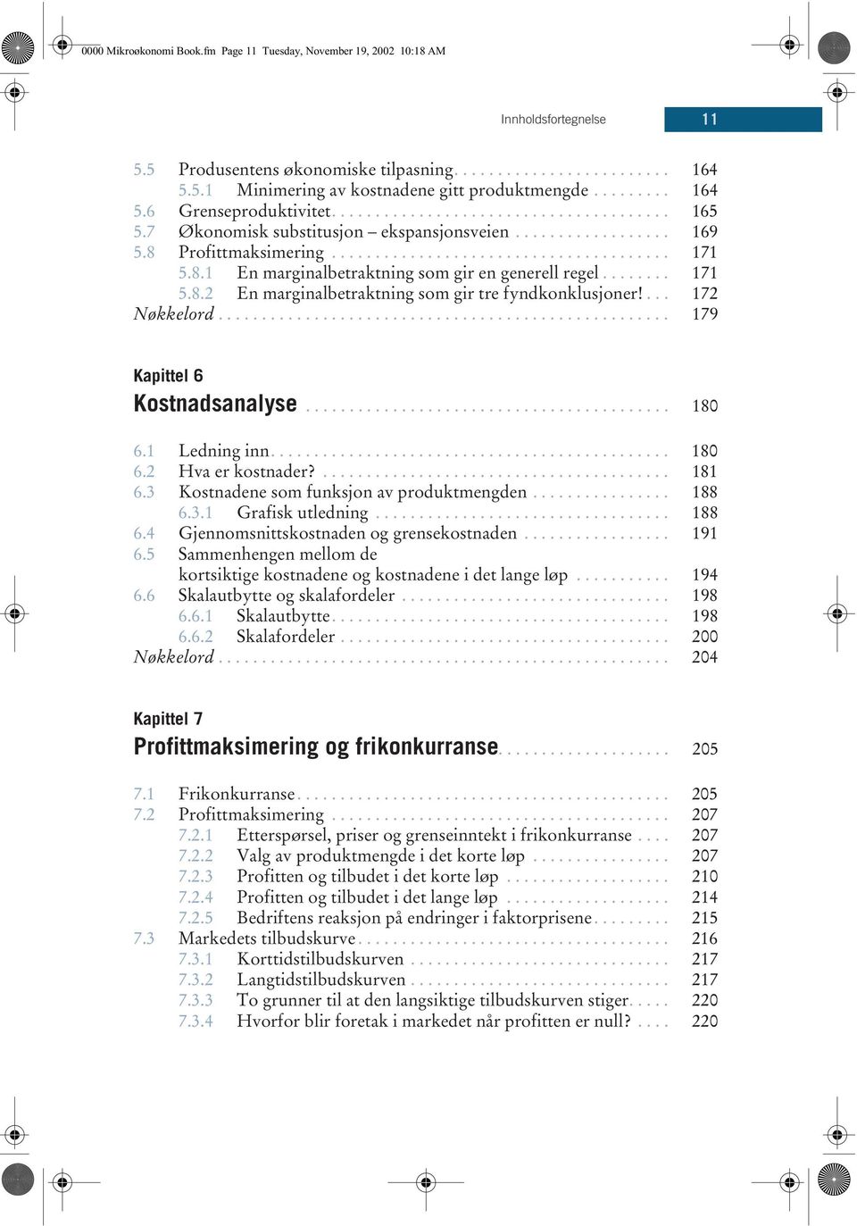 ....... 171 5.8.2 En marginalbetraktning som gir tre fyndkonklusjoner!... 172 Nøkkelord.................................................... 179 Kapittel 6 Kostnadsanalyse.......................................... 180 6.