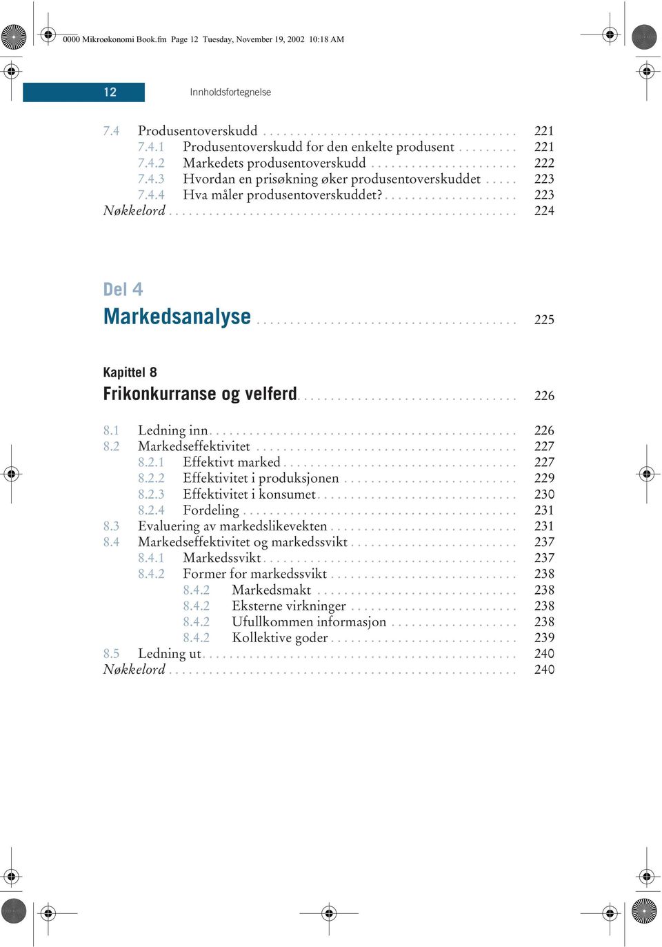 ...................................... 225 Kapittel 8 Frikonkurranse og velferd................................. 226 8.1 Ledning inn.............................................. 226 8.2 Markedseffektivitet.