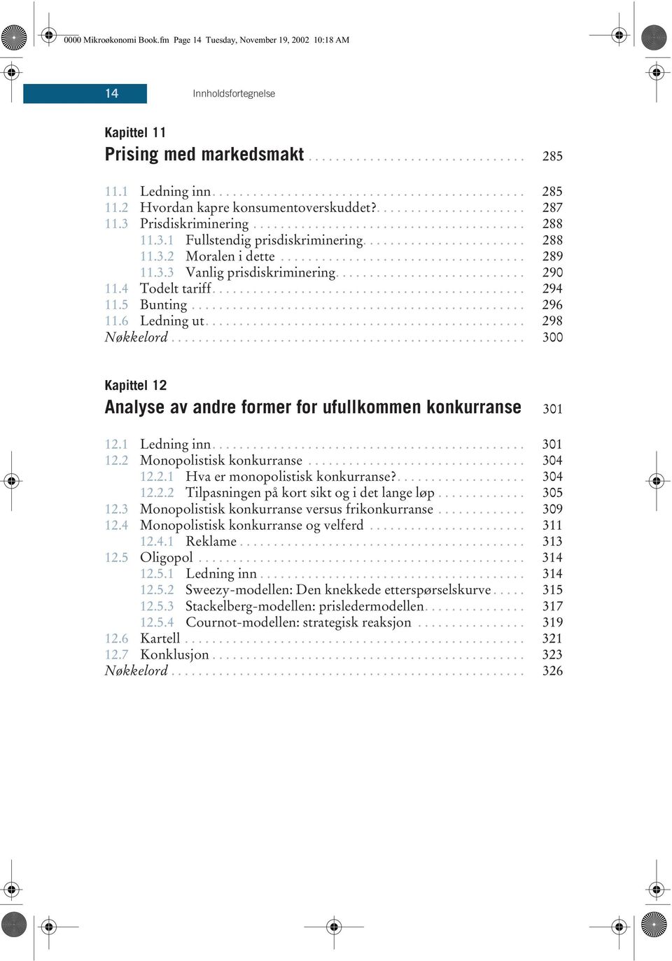 3.3 Vanlig prisdiskriminering............................ 290 11.4 Todelt tariff.............................................. 294 11.5 Bunting................................................. 296 11.