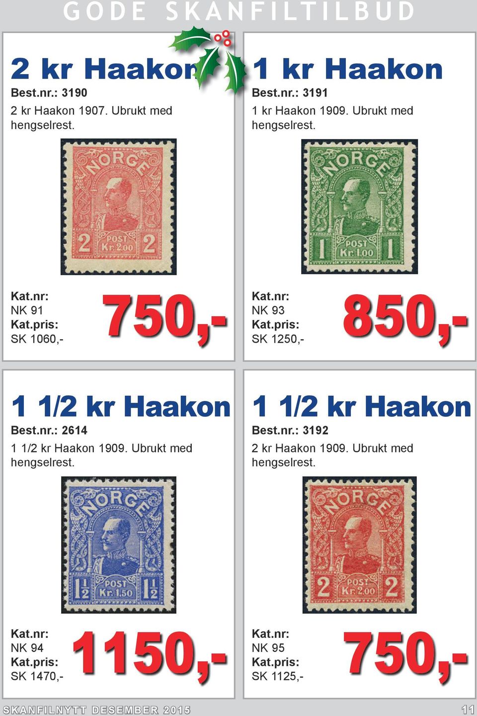 : 2614 1 1/2 kr Haakon 1909. Ubrukt med hengselrest. 1 1/2 kr Haakon Best.nr.: 3192 2 kr Haakon 1909.