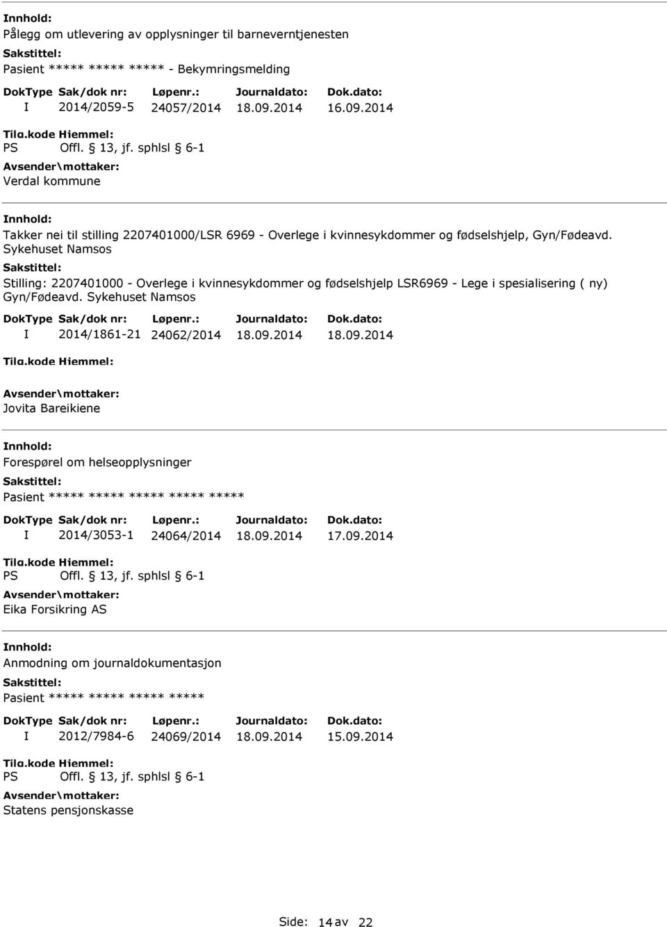 Sykehuset Namsos Stilling: 2207401000 - Overlege i kvinnesykdommer og fødselshjelp LSR6969 - Lege i spesialisering ( ny) Gyn/Fødeavd.