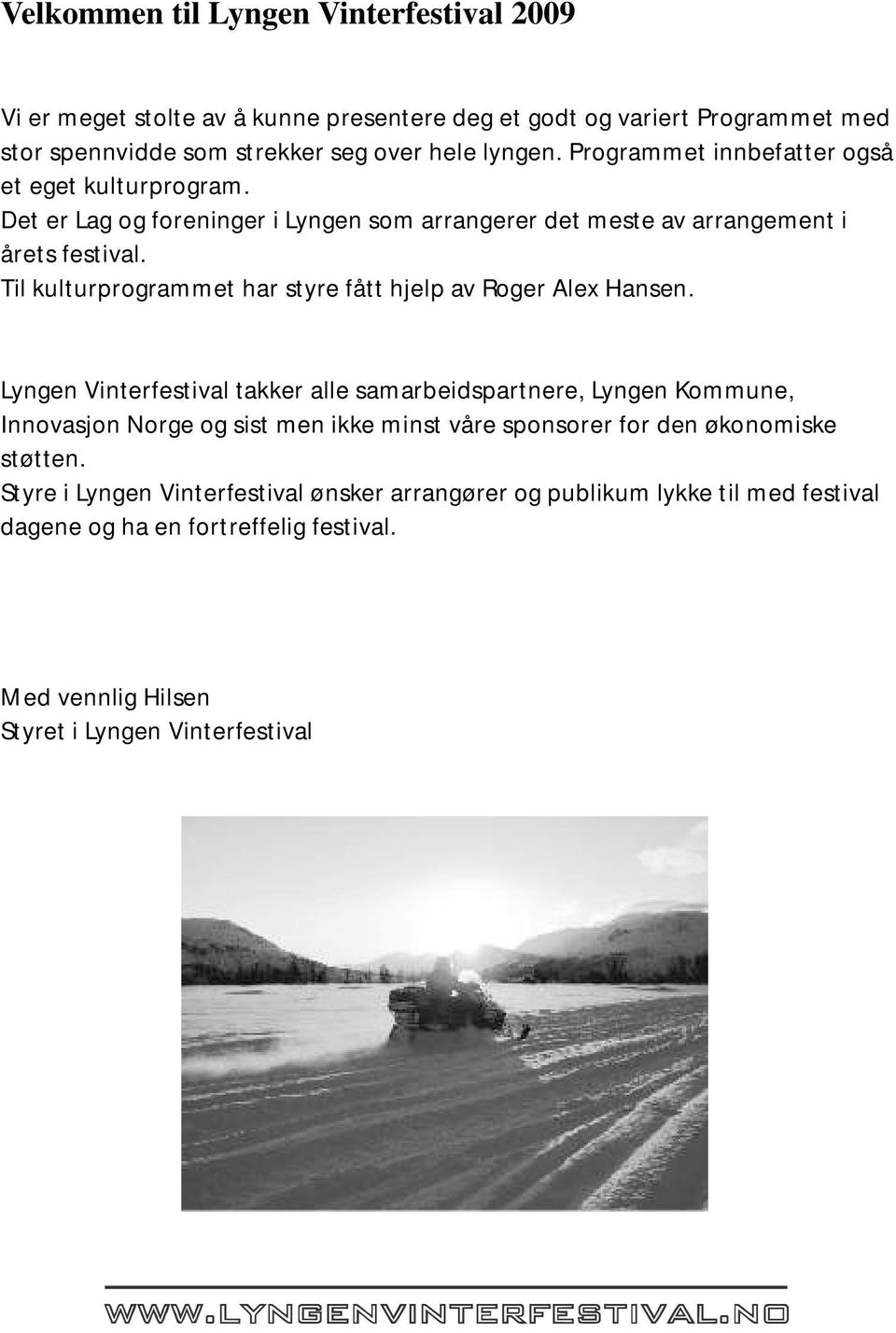 Til kulturprogrammet har styre fått hjelp av Roger Alex Hansen.