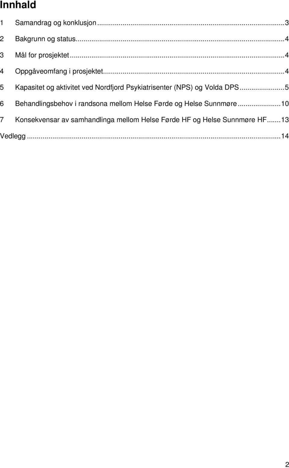 ..4 5 Kapasitet og aktivitet ved Nordfjord Psykiatrisenter (NPS) og Volda DPS.