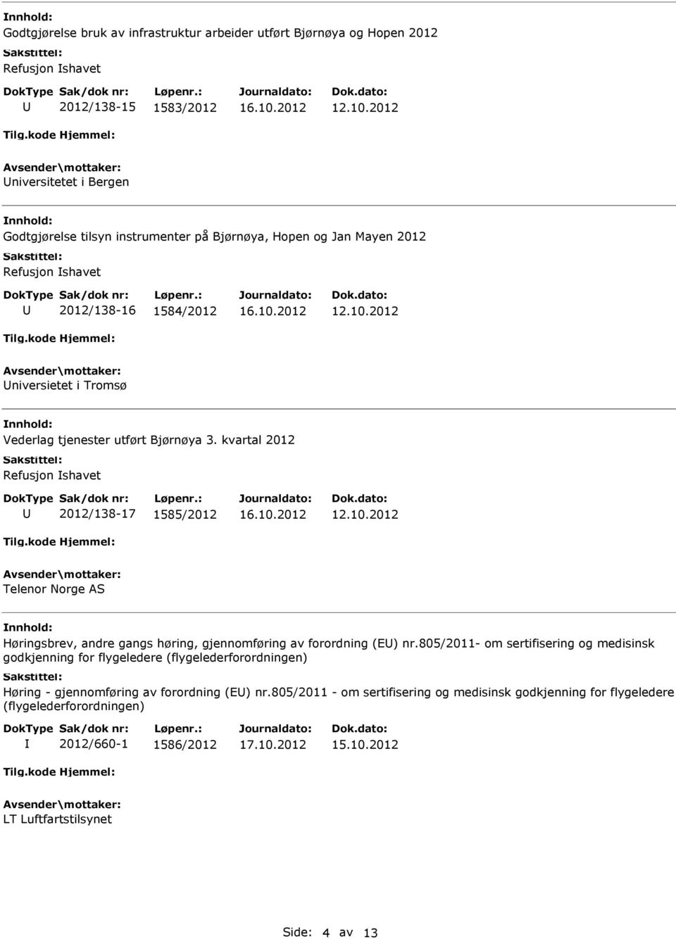 kvartal 2012 Refusjon shavet 2012/138-17 1585/2012 Telenor Norge AS Høringsbrev, andre gangs høring, gjennomføring av forordning (E) nr.