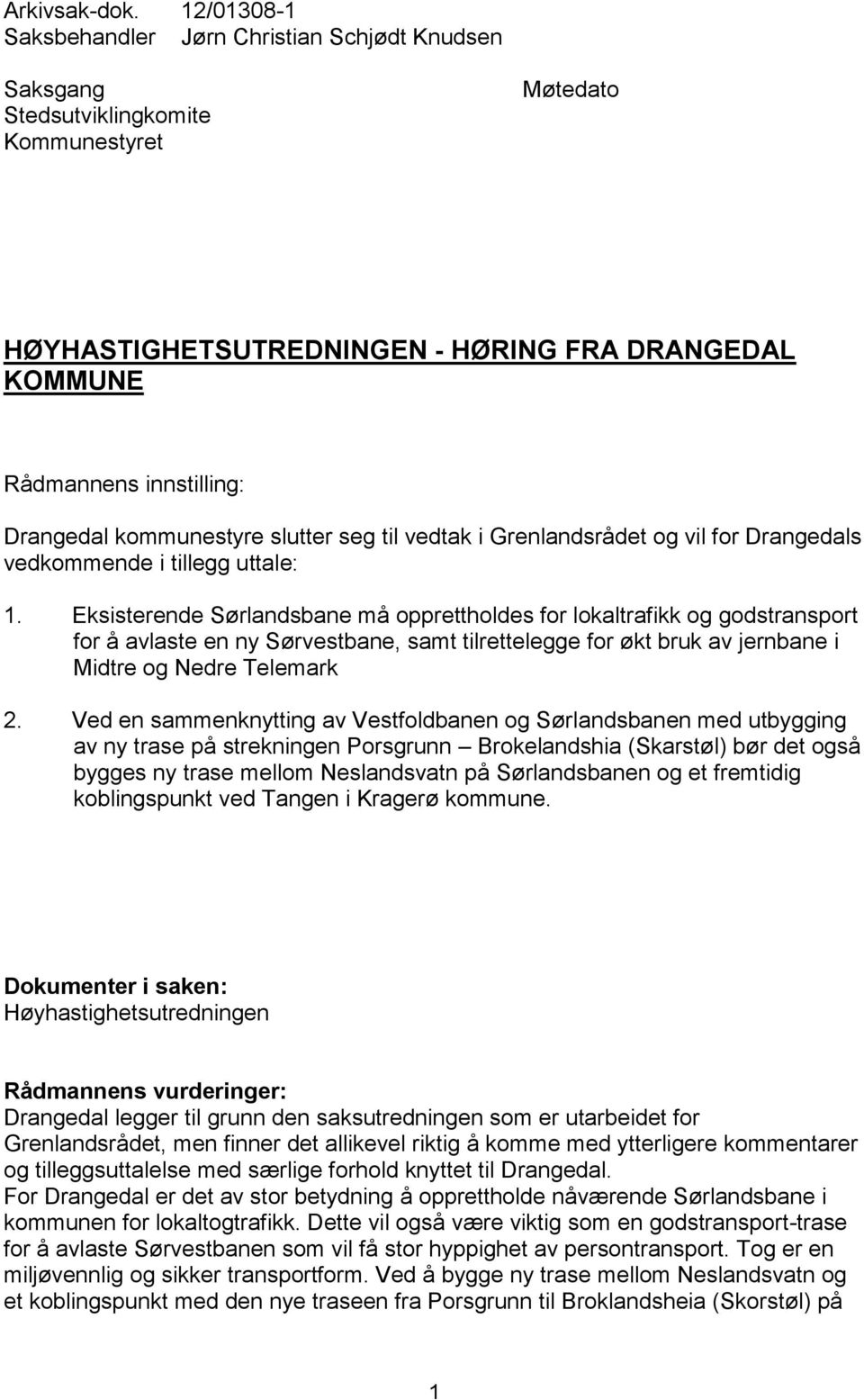 kommunestyre slutter seg til vedtak i Grenlandsrådet og vil for Drangedals vedkommende i tillegg uttale: 1.