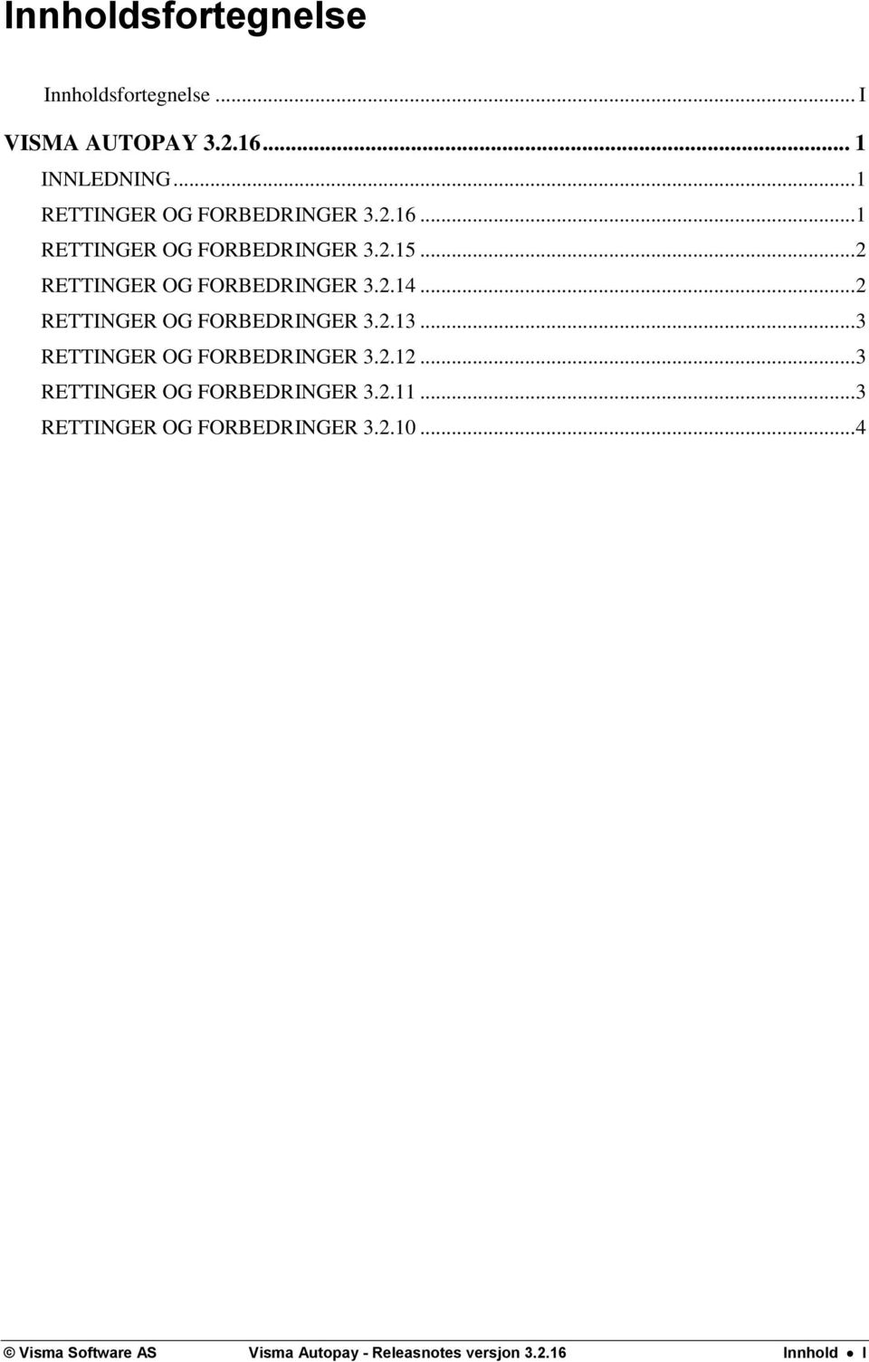 .. 2 RETTINGER OG FORBEDRINGER 3.2.14... 2 RETTINGER OG FORBEDRINGER 3.2.13.