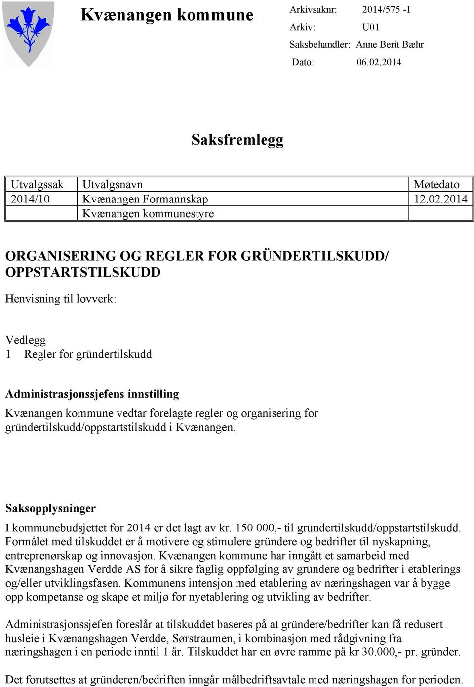 2014 Kvænangen kommunestyre ORGANISERING OG REGLER FOR GRÜNDERTILSKUDD/ OPPSTARTSTILSKUDD Henvisning til lovverk: Vedlegg 1 Regler for gründertilskudd Administrasjonssjefens innstilling Kvænangen