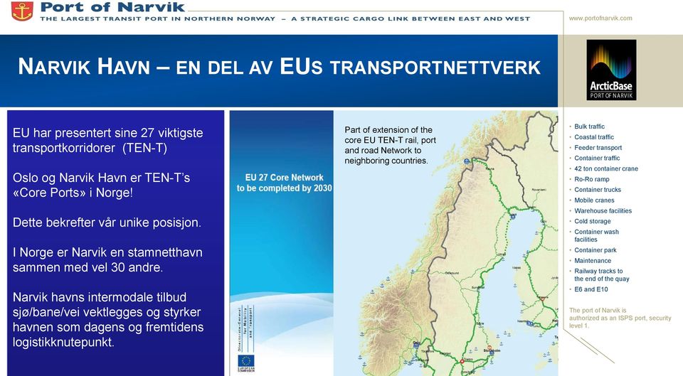 Narvik havns intermodale tilbud sjø/bane/vei vektlegges og styrker havnen som dagens og fremtidens logistikknutepunkt.
