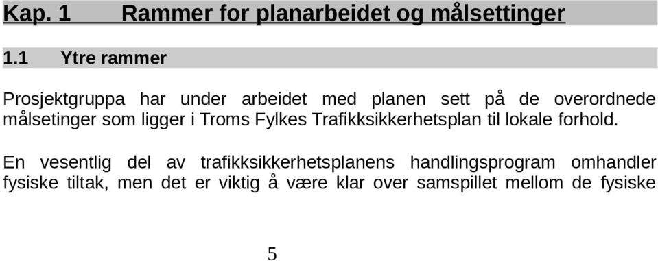 målsetinger som ligger i Troms Fylkes Trafikksikkerhetsplan til lokale forhold.