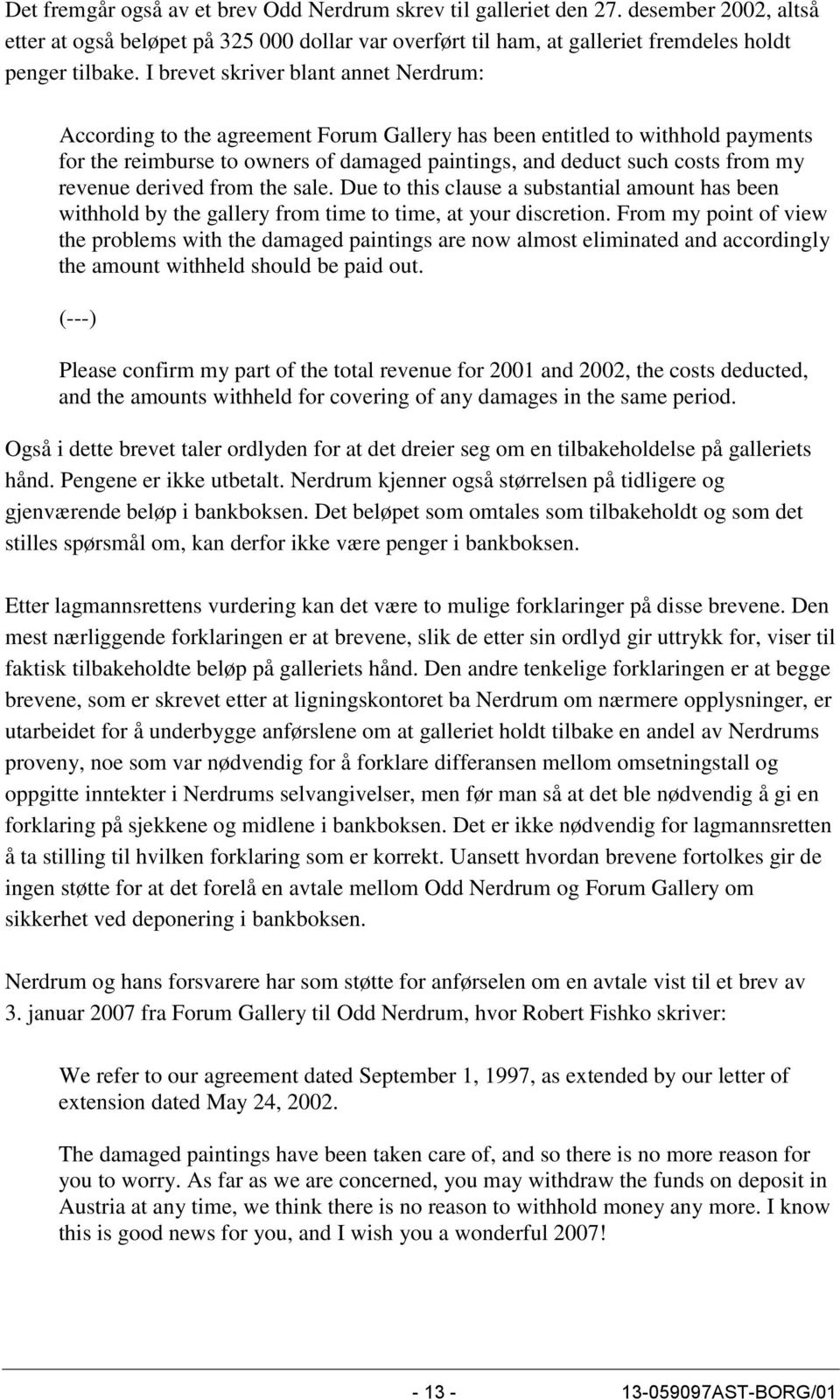 revenue derived from the sale. Due to this clause a substantial amount has been withhold by the gallery from time to time, at your discretion.