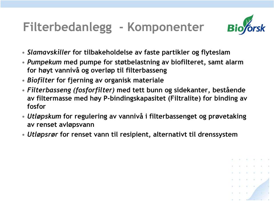 (fosforfilter) med tett bunn og sidekanter, bestående av filtermasse med høy P-bindingskapasitet (Filtralite) for binding av fosfor