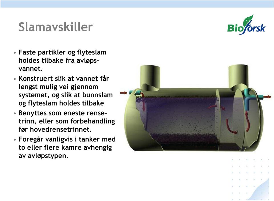 og flyteslam holdes tilbake Benyttes som eneste rensetrinn, eller som forbehandling