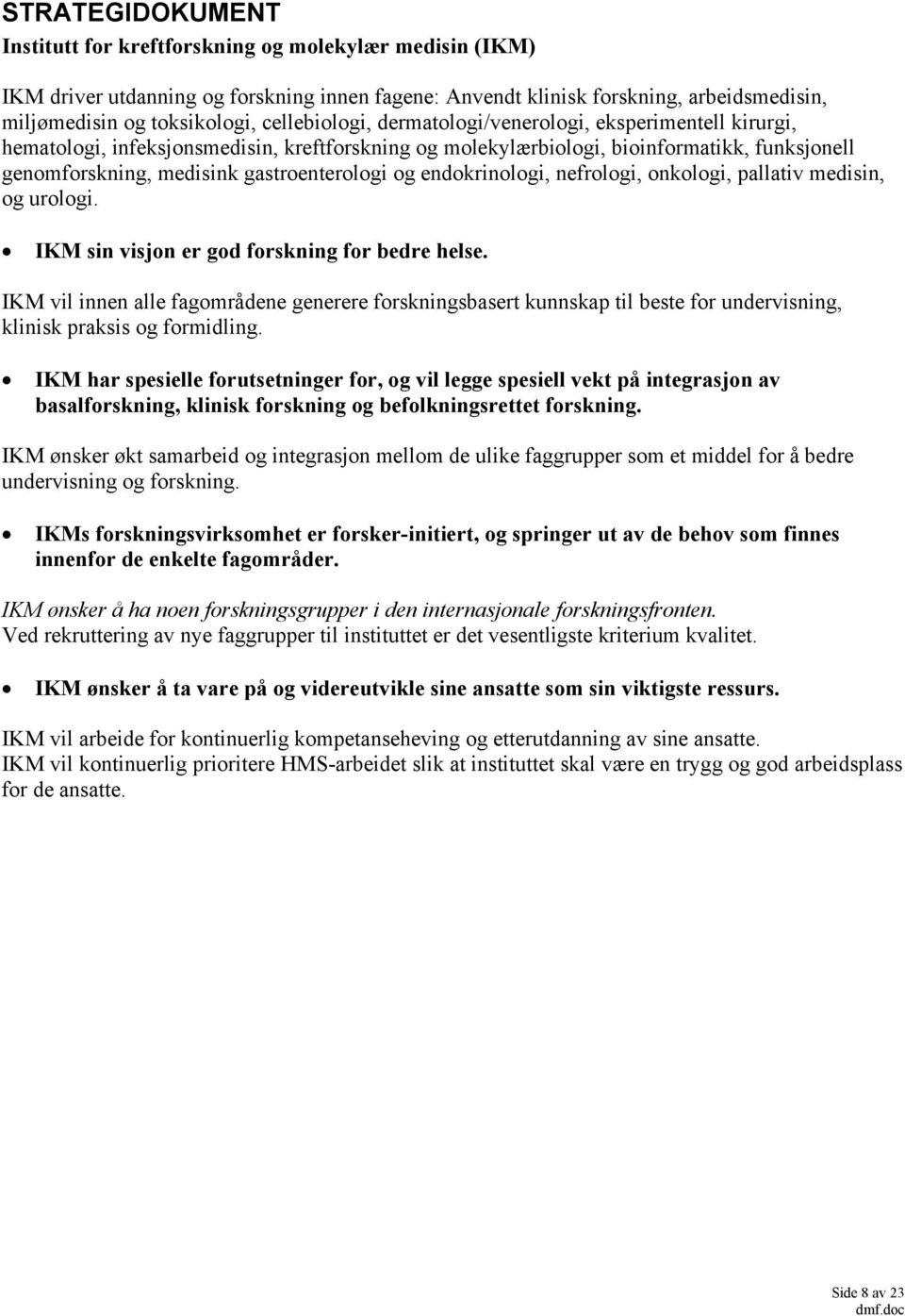 og endokrinologi, nefrologi, onkologi, pallativ medisin, og urologi. IKM sin visjon er god forskning for bedre helse.