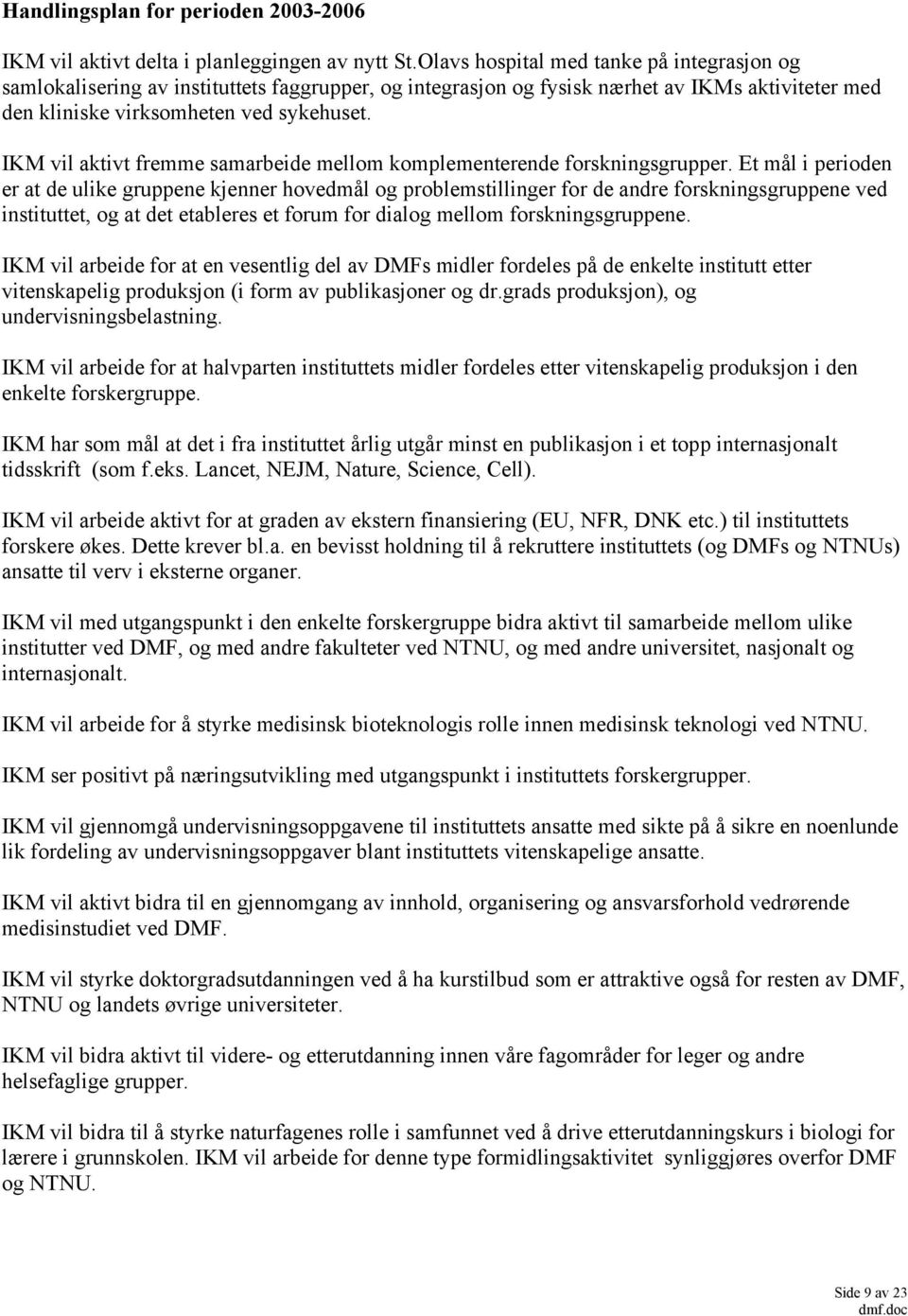 IKM vil aktivt fremme samarbeide mellom komplementerende forskningsgrupper.