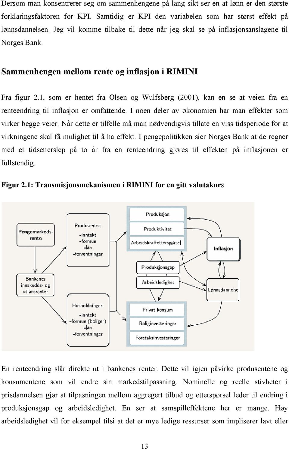 1, som er hene fra Olsen og Wulfsberg (2001), kan en se a veien fra en reneendring il inflasjon er omfaende. I noen deler av økonomien har man effeker som virker begge veier.