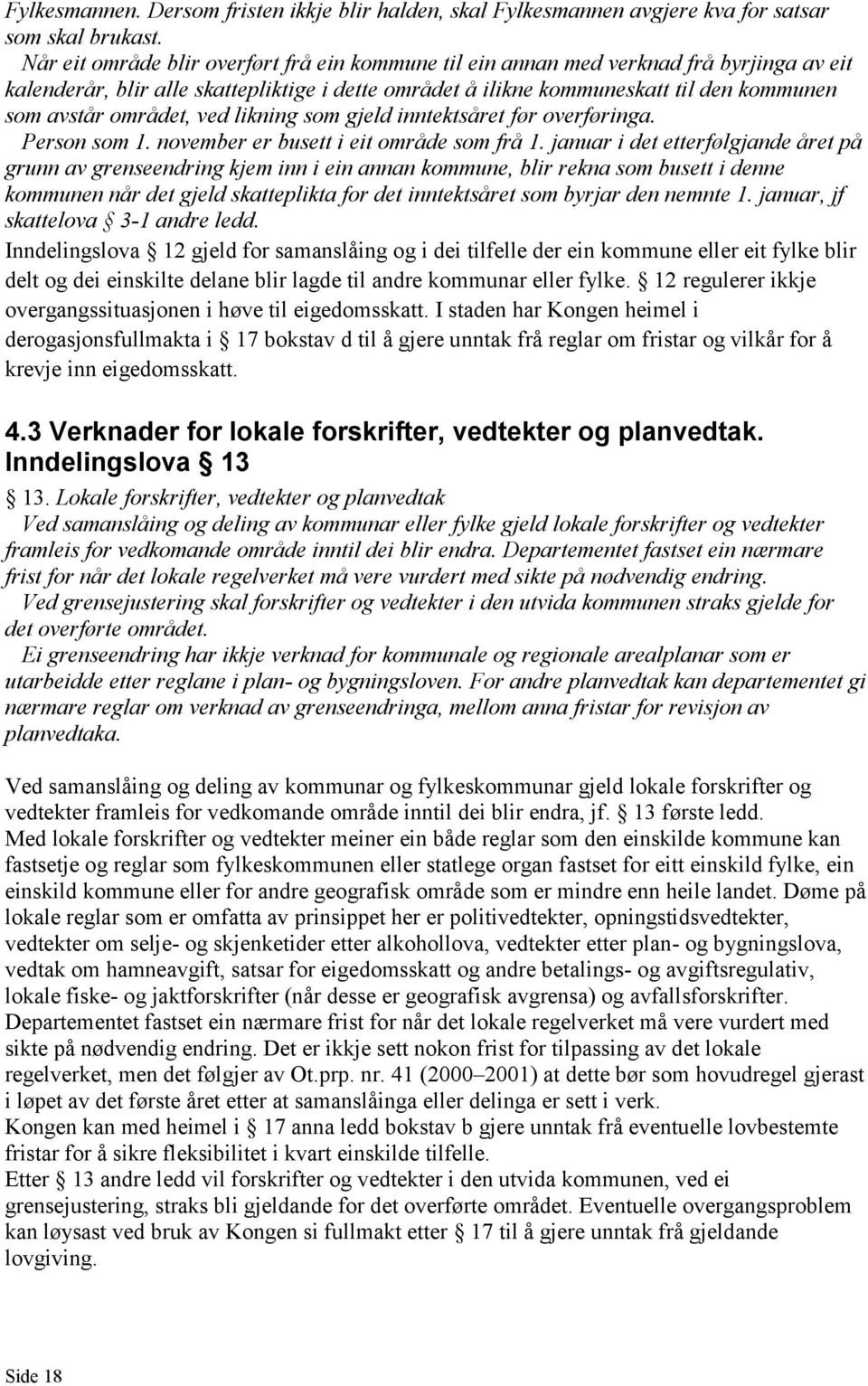 området, ved likning som gjeld inntektsåret før overføringa. Person som 1. november er busett i eit område som frå 1.