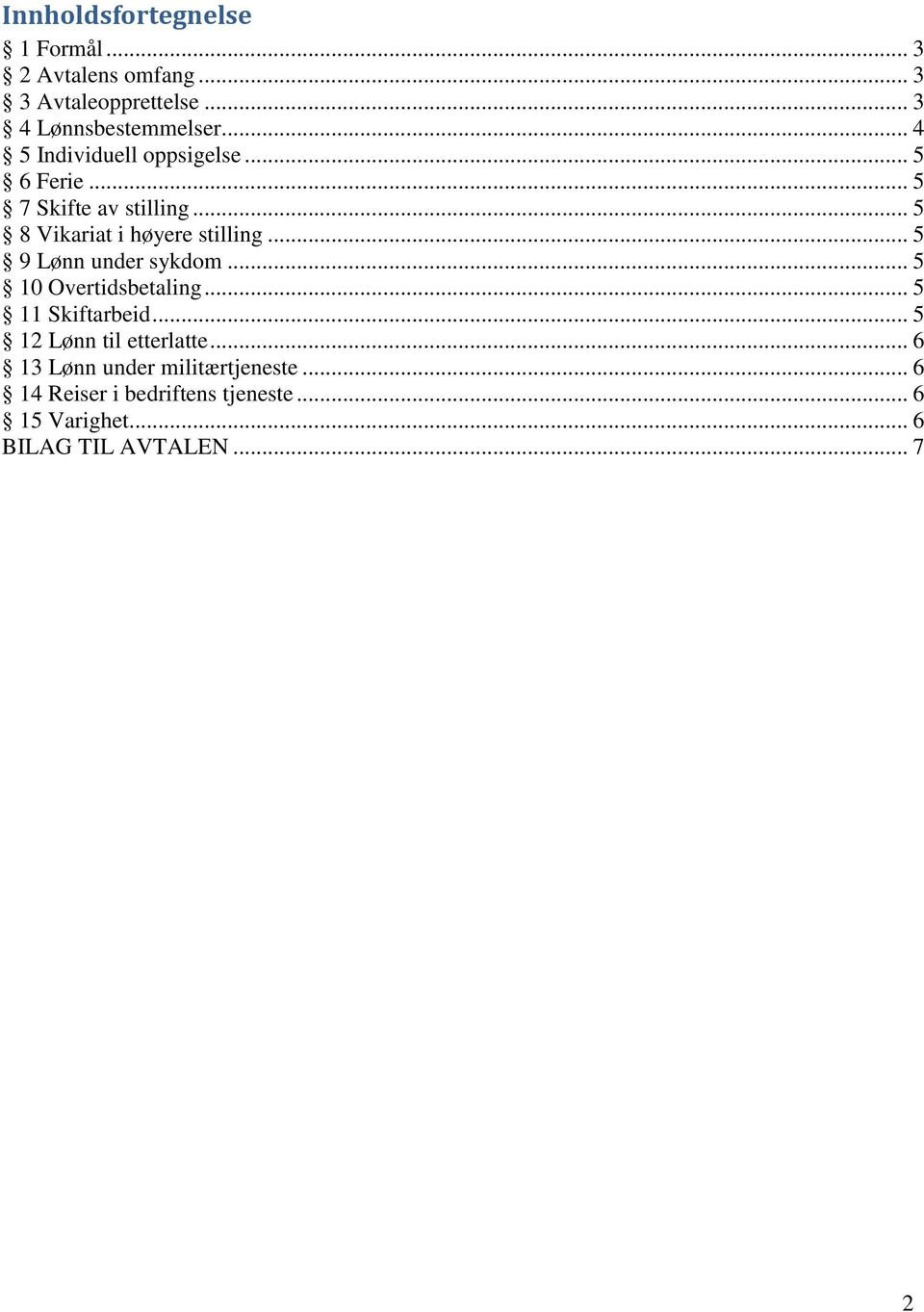 .. 5 9 Lønn under sykdom... 5 10 Overtidsbetaling... 5 11 Skiftarbeid... 5 12 Lønn til etterlatte.