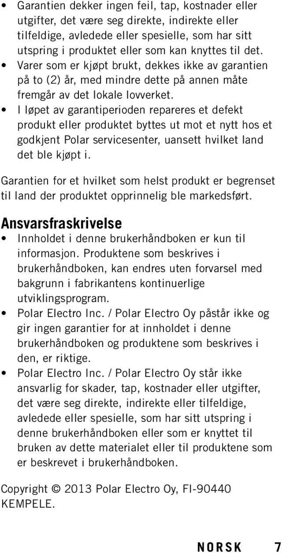 I løpet av garantiperioden repareres et defekt produkt eller produktet byttes ut mot et nytt hos et godkjent Polar servicesenter, uansett hvilket land det ble kjøpt i.