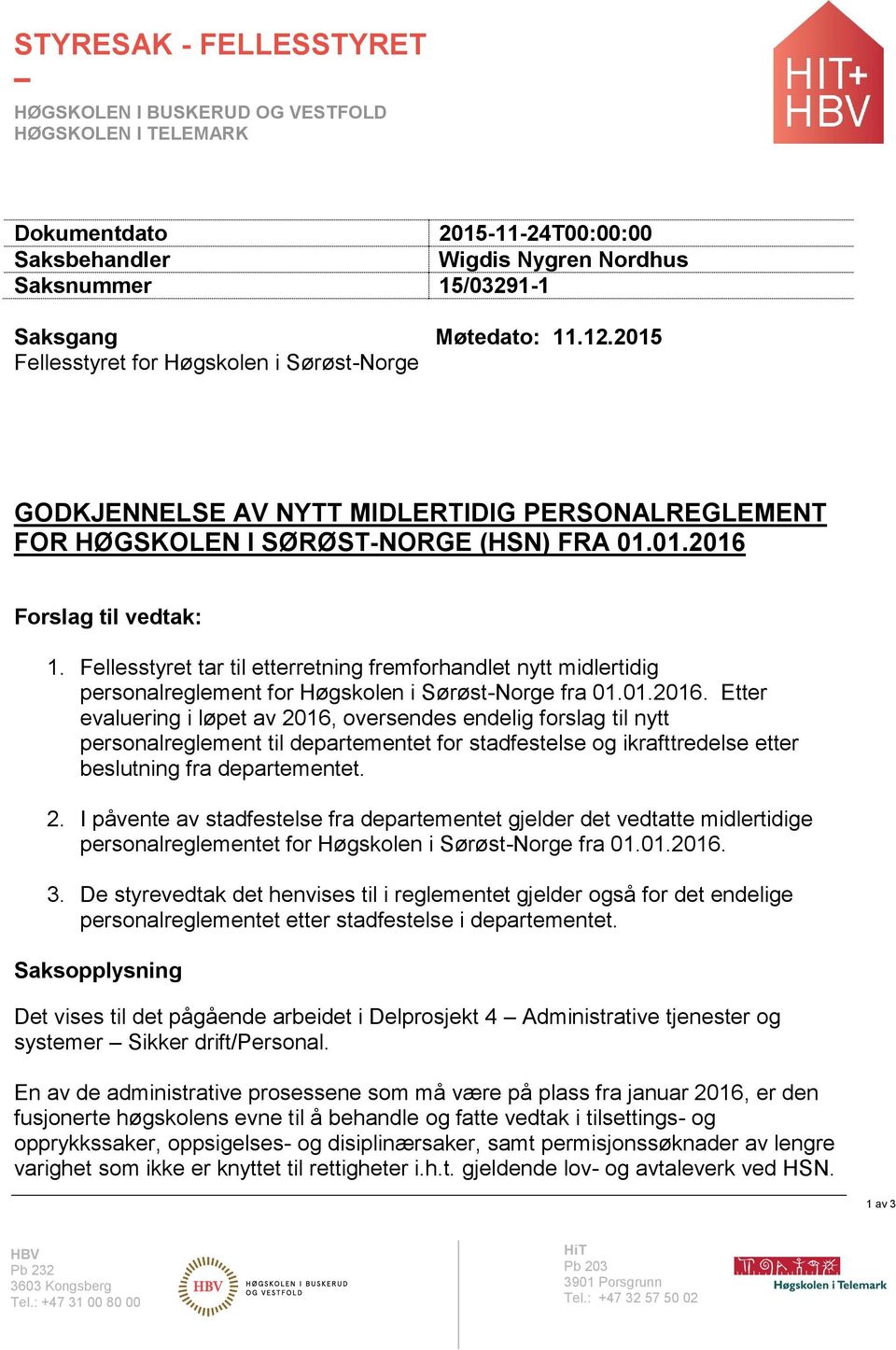 Fellesstyret tar til etterretning fremforhandlet nytt midlertidig personalreglement for Høgskolen i Sørøst-Norge fra 01.01.2016.
