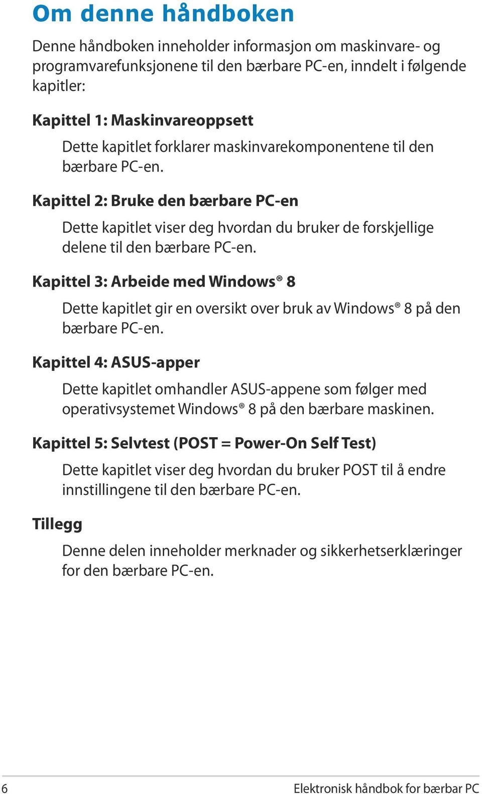 Kapittel 3: Arbeide med Windows 8 Dette kapitlet gir en oversikt over bruk av Windows 8 på den bærbare PC-en.