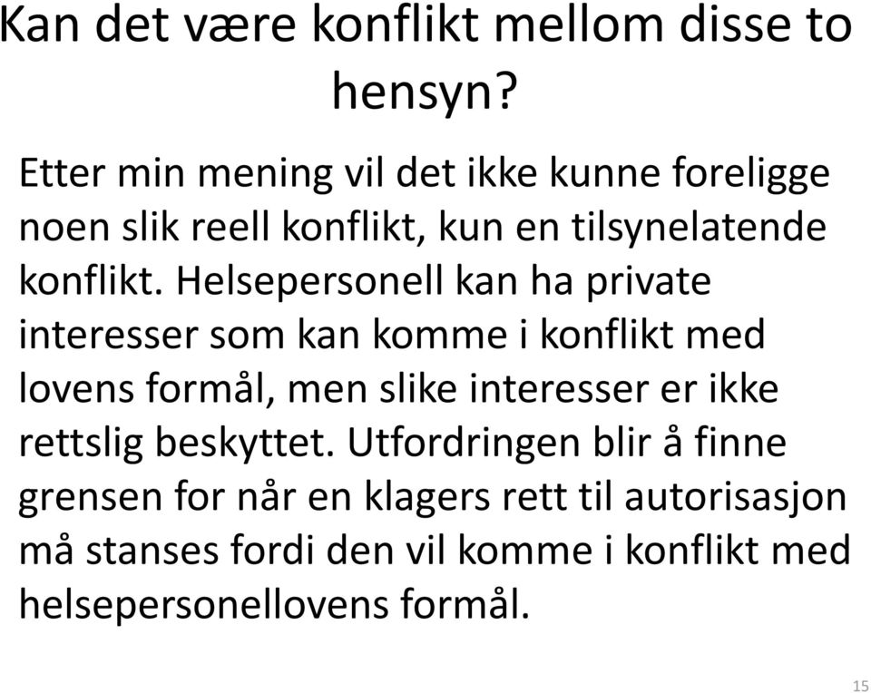 Helsepersonell kan ha private interesser som kan komme i konflikt med lovens formål, men slike interesser er