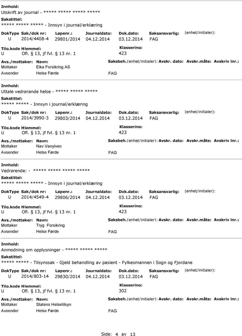 ***** ***** ***** ***** ***** - nnsyn i journal/erklæring 2014/4549-4 29806/2014 Mottaker Tryg Forsikring Anmodning om opplysninger - ***** ***** *****