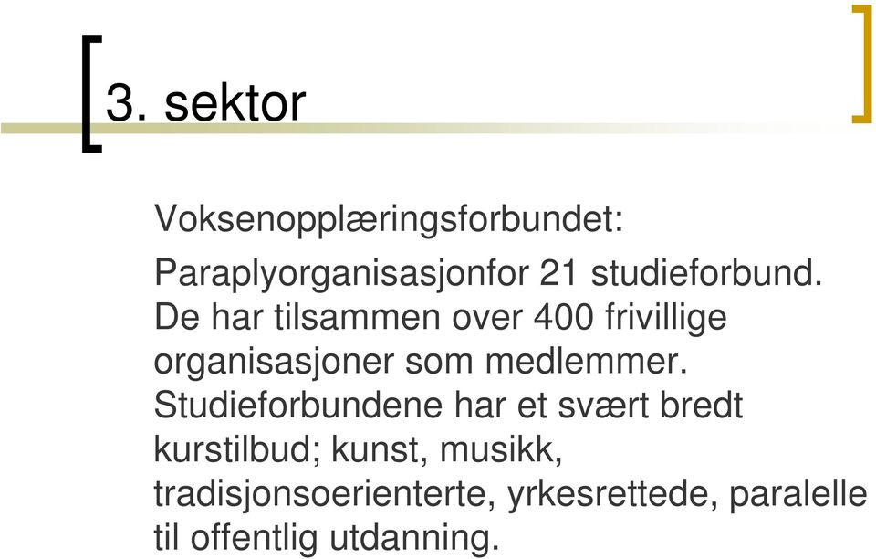 De har tilsammen over 400 frivillige organisasjoner som medlemmer.