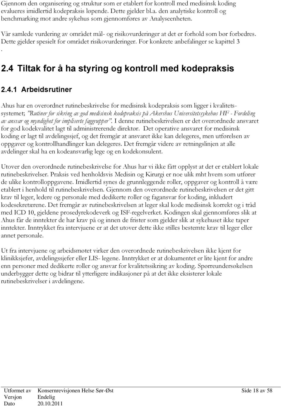 4 Tiltak for å ha styring og kontroll med kodepraksis 2.4.1 Arbeidsrutiner Ahus har en overordnet rutinebeskrivelse for medisinsk kodepraksis som ligger i kvalitetssystemet; Rutiner for sikring av