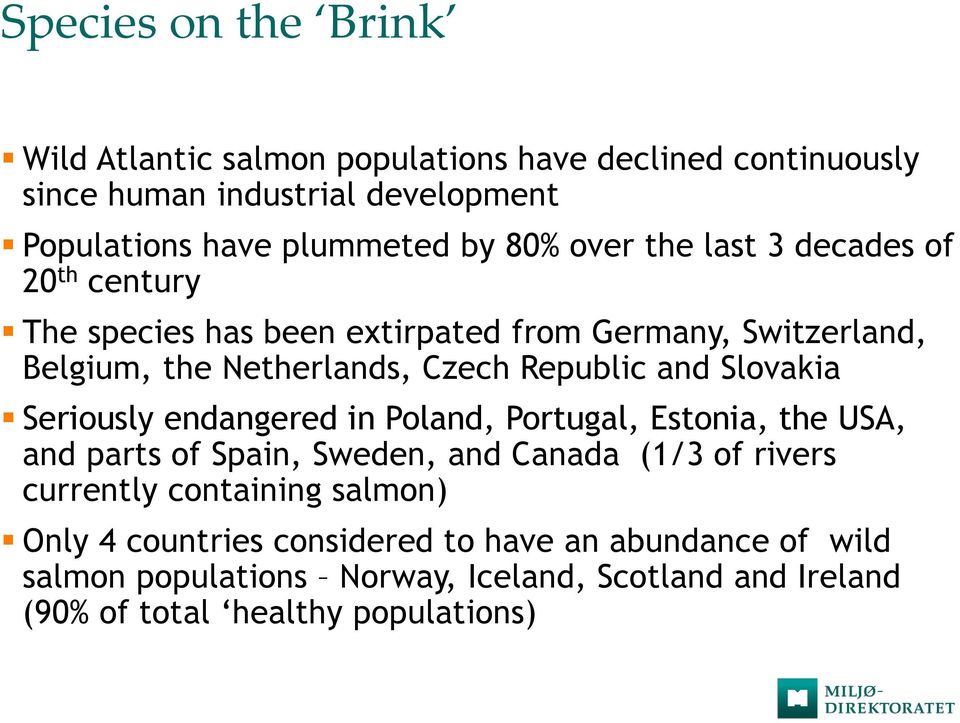 Slovakia Seriously endangered in Poland, Portugal, Estonia, the USA, and parts of Spain, Sweden, and Canada (1/3 of rivers currently containing