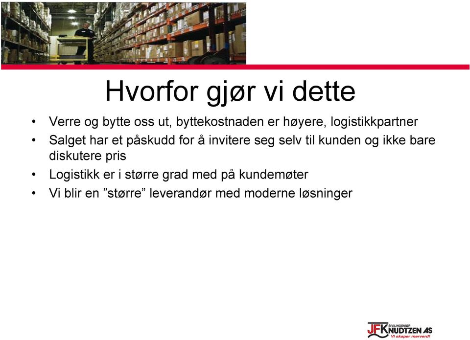 selv til kunden og ikke bare diskutere pris Logistikk er i større