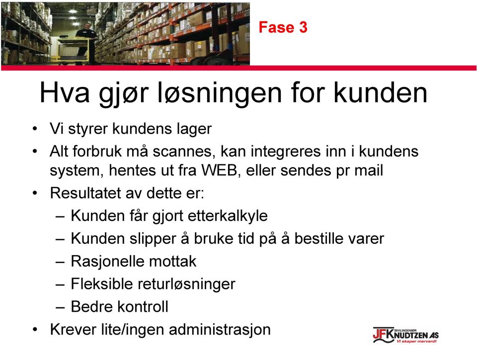 dette er: Kunden får gjort etterkalkyle Kunden slipper å bruke tid på å bestille varer