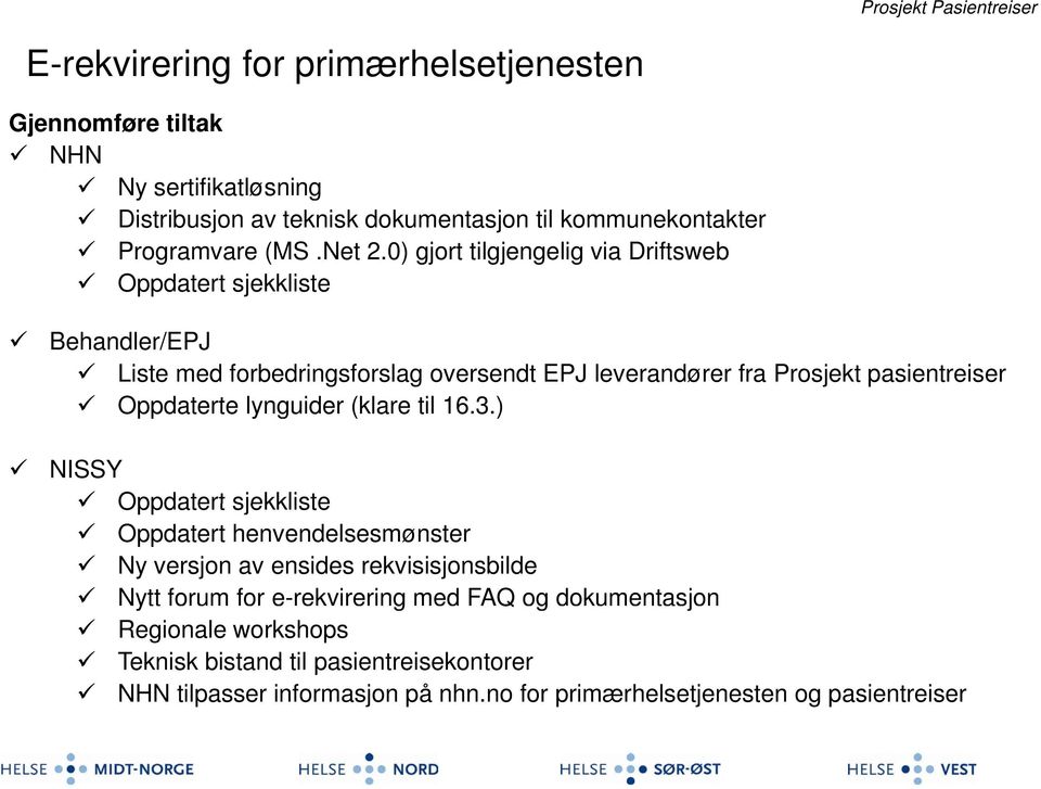 0) gjort tilgjengelig via Driftsweb Oppdatert sjekkliste Behandler/EPJ Liste med forbedringsforslag oversendt EPJ leverandører fra Prosjekt pasientreiser