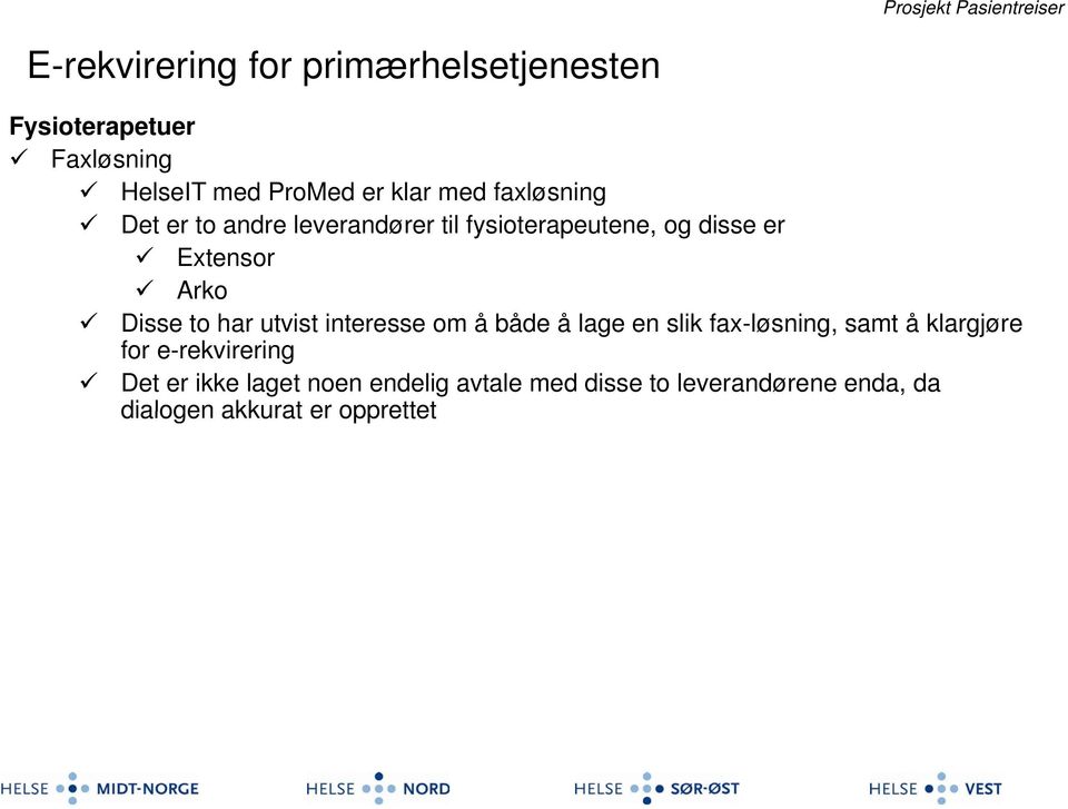 har utvist interesse om å både å lage en slik fax-løsning, samt å klargjøre for e-rekvirering Det