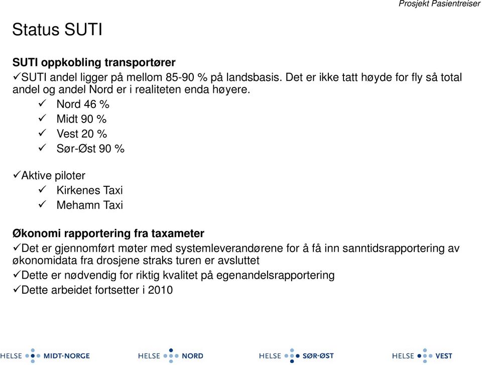 Nord 46 % Midt 90 % Vest 20 % Sør-Øst 90 % Aktive piloter Kirkenes Taxi Mehamn Taxi Økonomi rapportering fra taxameter Det er