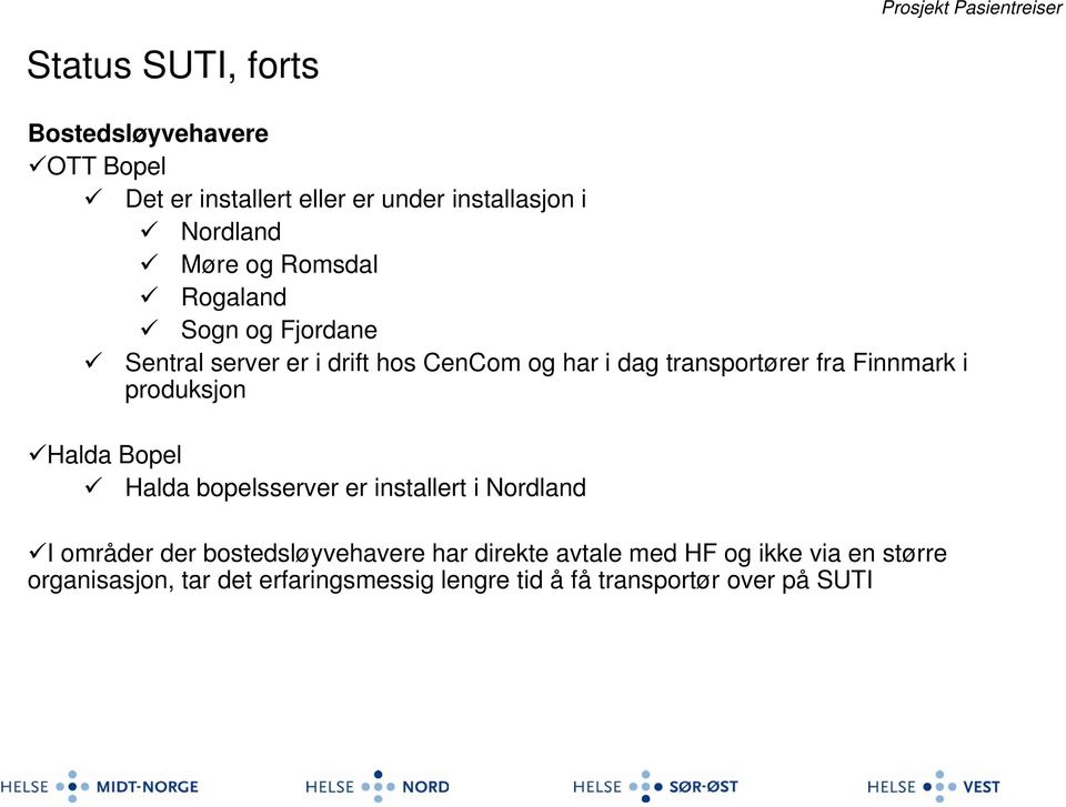 produksjon Halda Bopel Halda bopelsserver er installert i Nordland I områder der bostedsløyvehavere har direkte