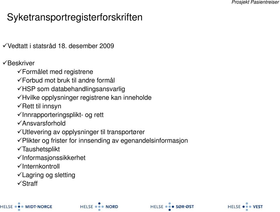 Hvilke opplysninger registrene kan inneholde Rett til innsyn Innrapporteringsplikt- og rett Ansvarsforhold