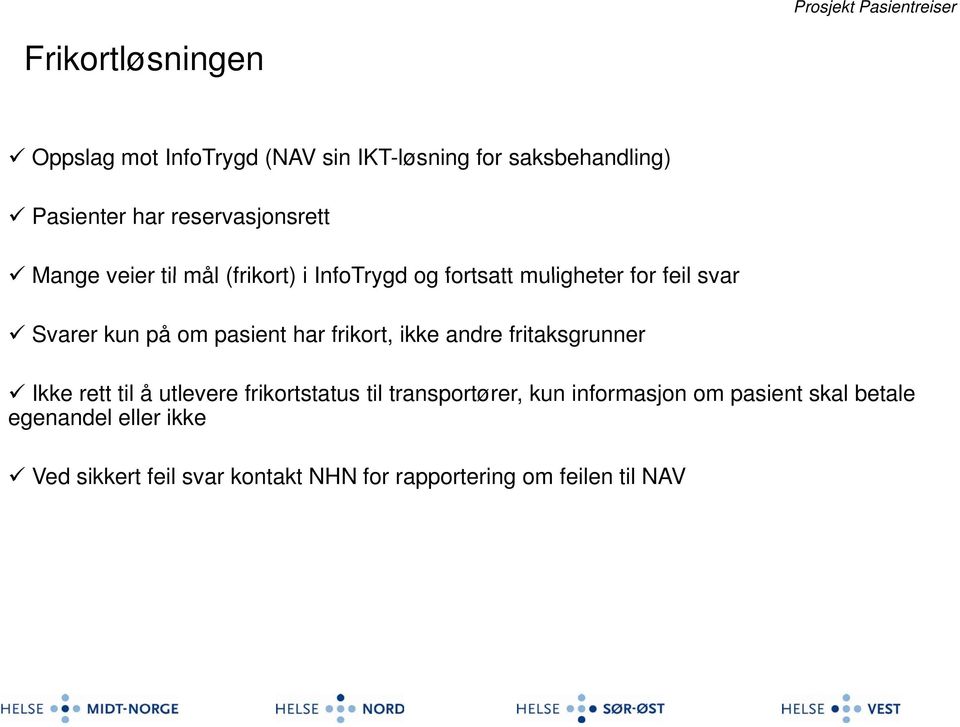 om pasient har frikort, ikke andre fritaksgrunner Ikke rett til å utlevere frikortstatus til transportører,