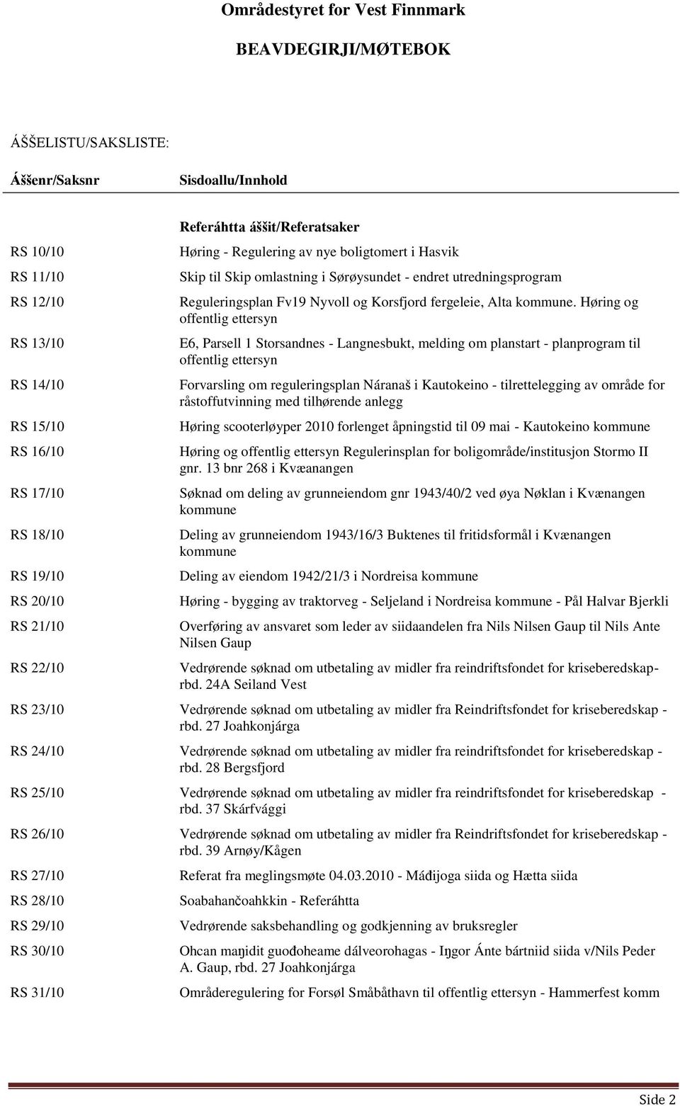 Høring og offentlig ettersyn E6, Parsell 1 Storsandnes - Langnesbukt, melding om planstart - planprogram til offentlig ettersyn Forvarsling om reguleringsplan Náranaš i Kautokeino - tilrettelegging