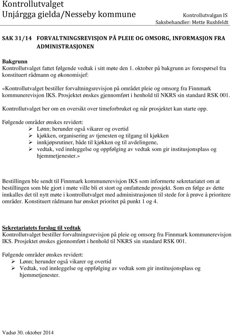 oktober på bakgrunn av forespørsel fra konstituert rådmann og økonomisjef: «Kontrollutvalget bestiller forvaltningsrevisjon på området pleie og omsorg fra Finnmark kommunerevisjon IKS.