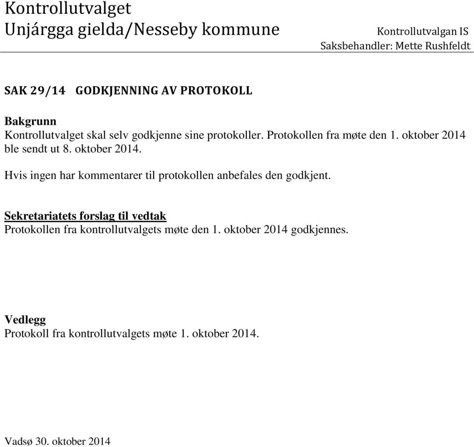 oktober 2014 ble sendt ut 8. oktober 2014. Hvis ingen har kommentarer til protokollen anbefales den godkjent.