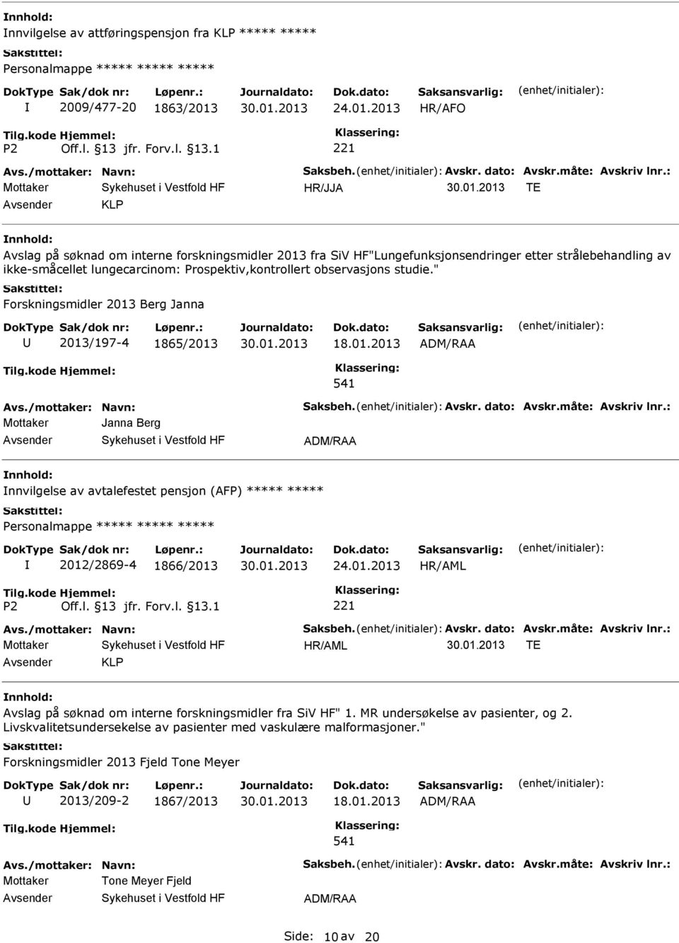 2013 HR/AFO Mottaker TE KLP Avslag på søknad om interne forskningsmidler 2013 fra SiV HF"Lungefunksjonsendringer etter strålebehandling av ikke-småcellet lungecarcinom: