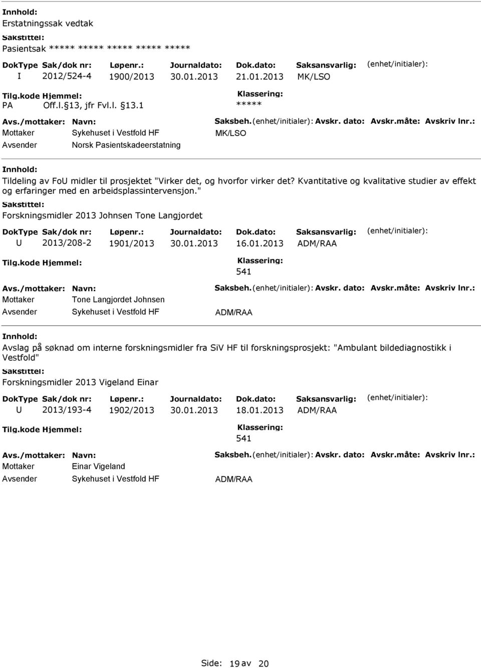 Kvantitative og kvalitative studier av effekt og erfaringer med en arbeidsplassintervensjon.