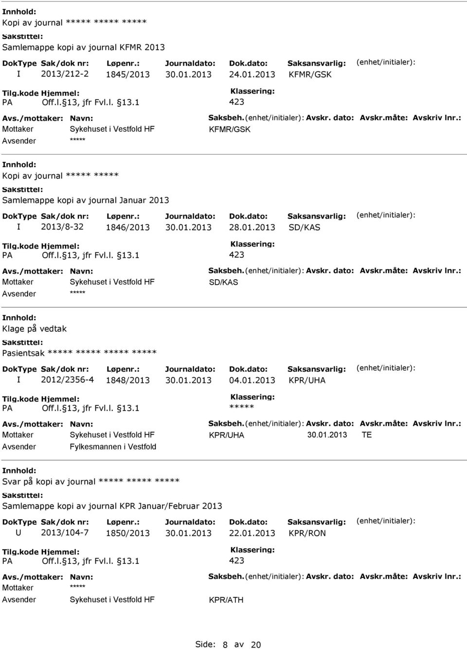 2013/8-32 1846/2013 SD/KAS 423 Mottaker SD/KAS Klage på vedtak Pasientsak 2012/2356-4 1848/2013 04.01.2013 KPR/HA