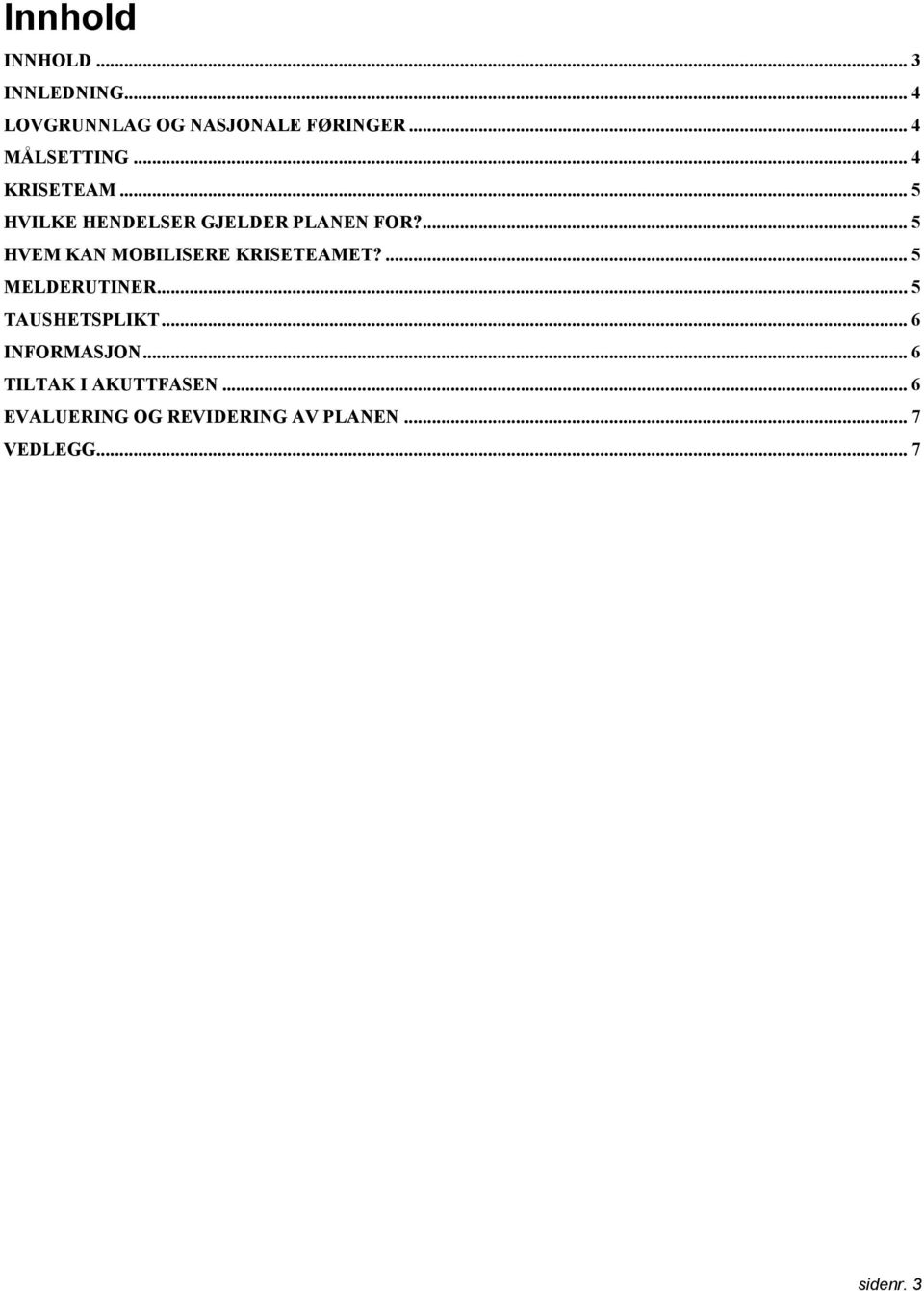 ... 5 HVEM KAN MOBILISERE KRISETEAMET?... 5 MELDERUTINER... 5 TAUSHETSPLIKT.