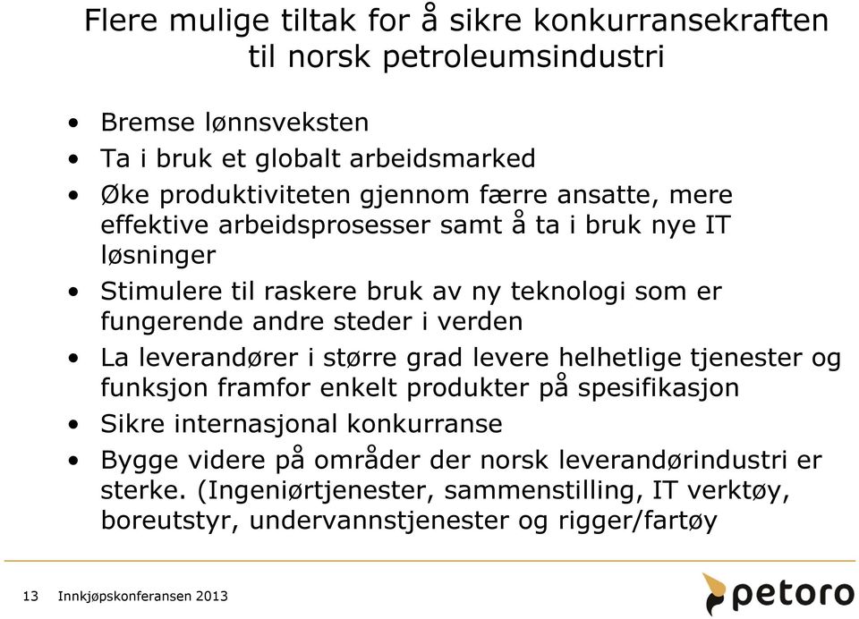 steder i verden La leverandører i større grad levere helhetlige tjenester og funksjon framfor enkelt produkter på spesifikasjon Sikre internasjonal